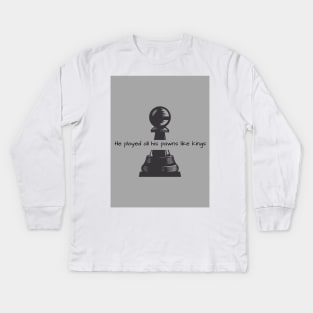 He Played All His Pawns Like Kings Kids Long Sleeve T-Shirt